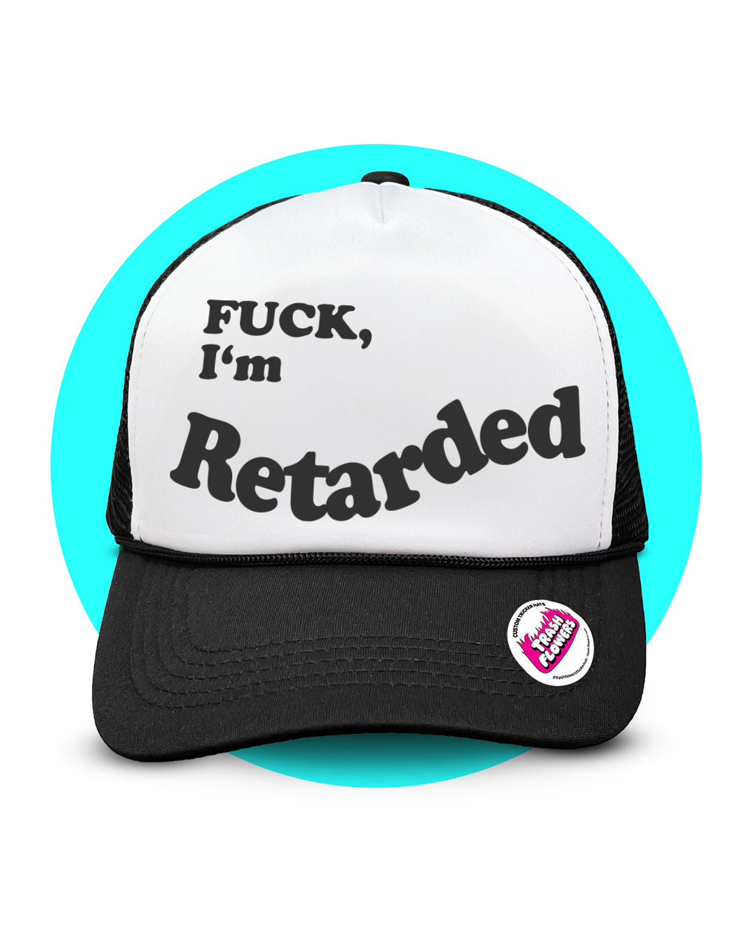 Fuck, I'm Retarded Trucker Hat