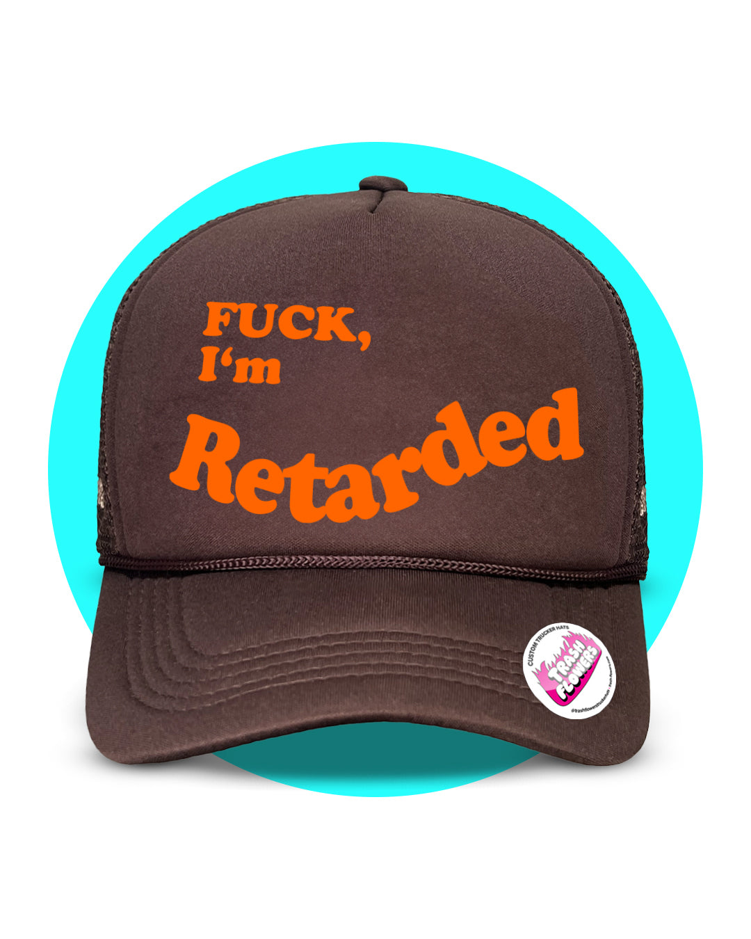 Fuck, I'm Retarded Trucker Hat