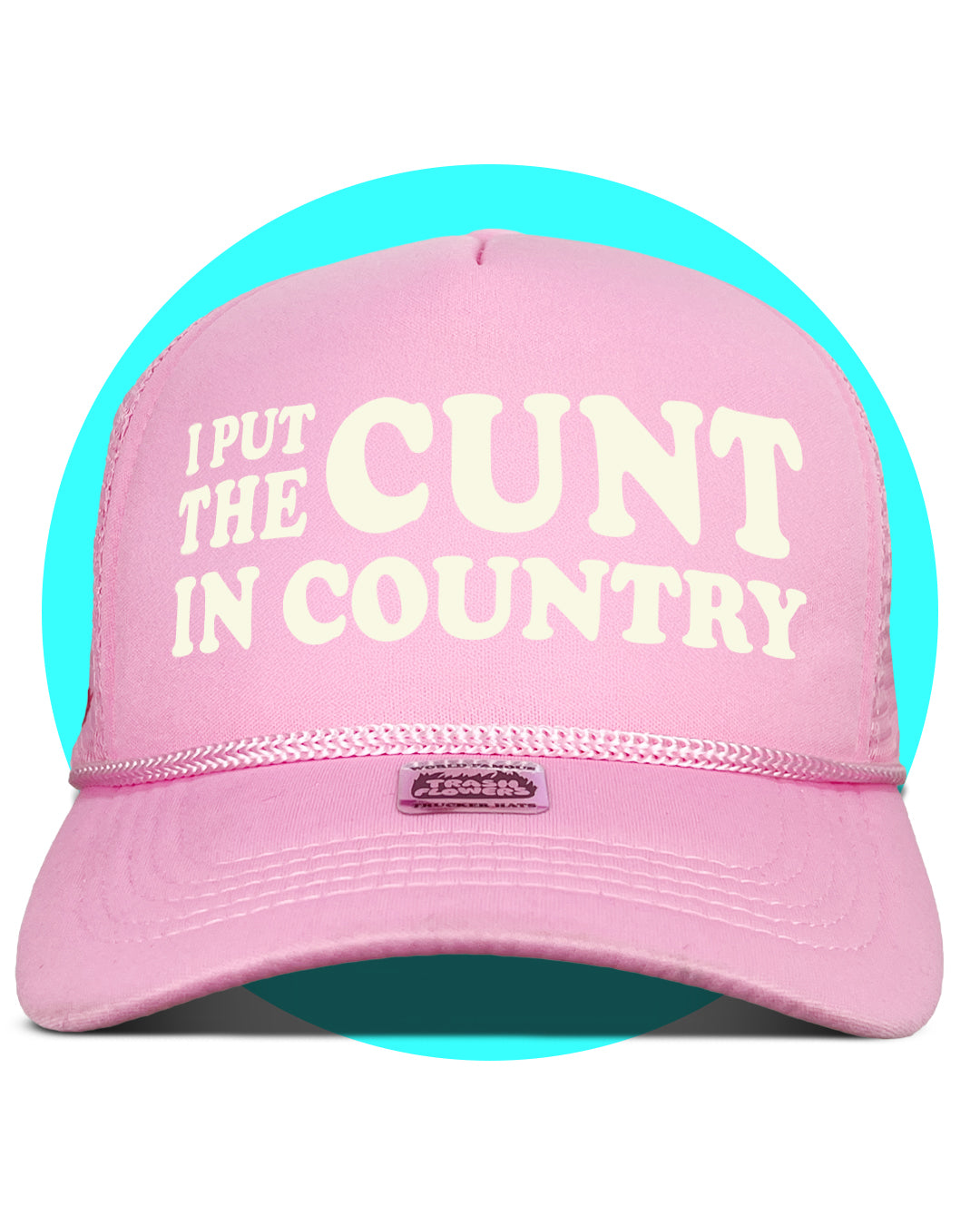 I Put The Cunt in Country Trucker Hat