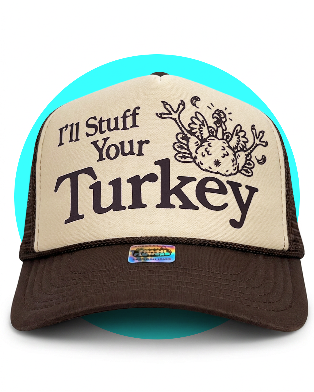 I'll Stuff Your Turkey Thanksgiving Holiday Turkey Day Trucker Hat