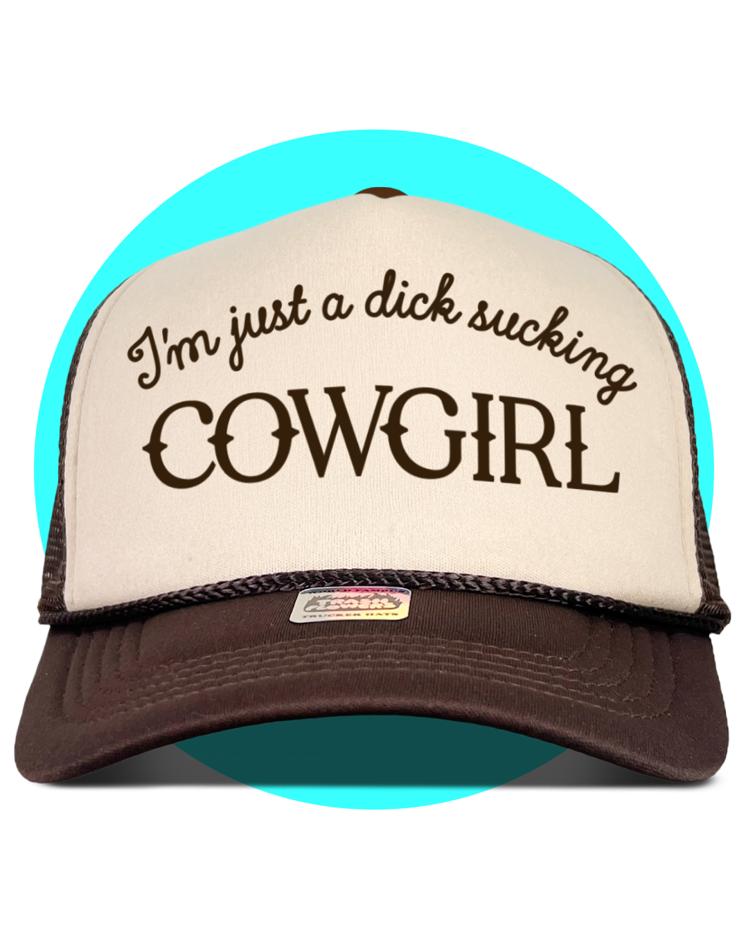 I'm Just a Dick Sucking Cowgirl Trucker Hat