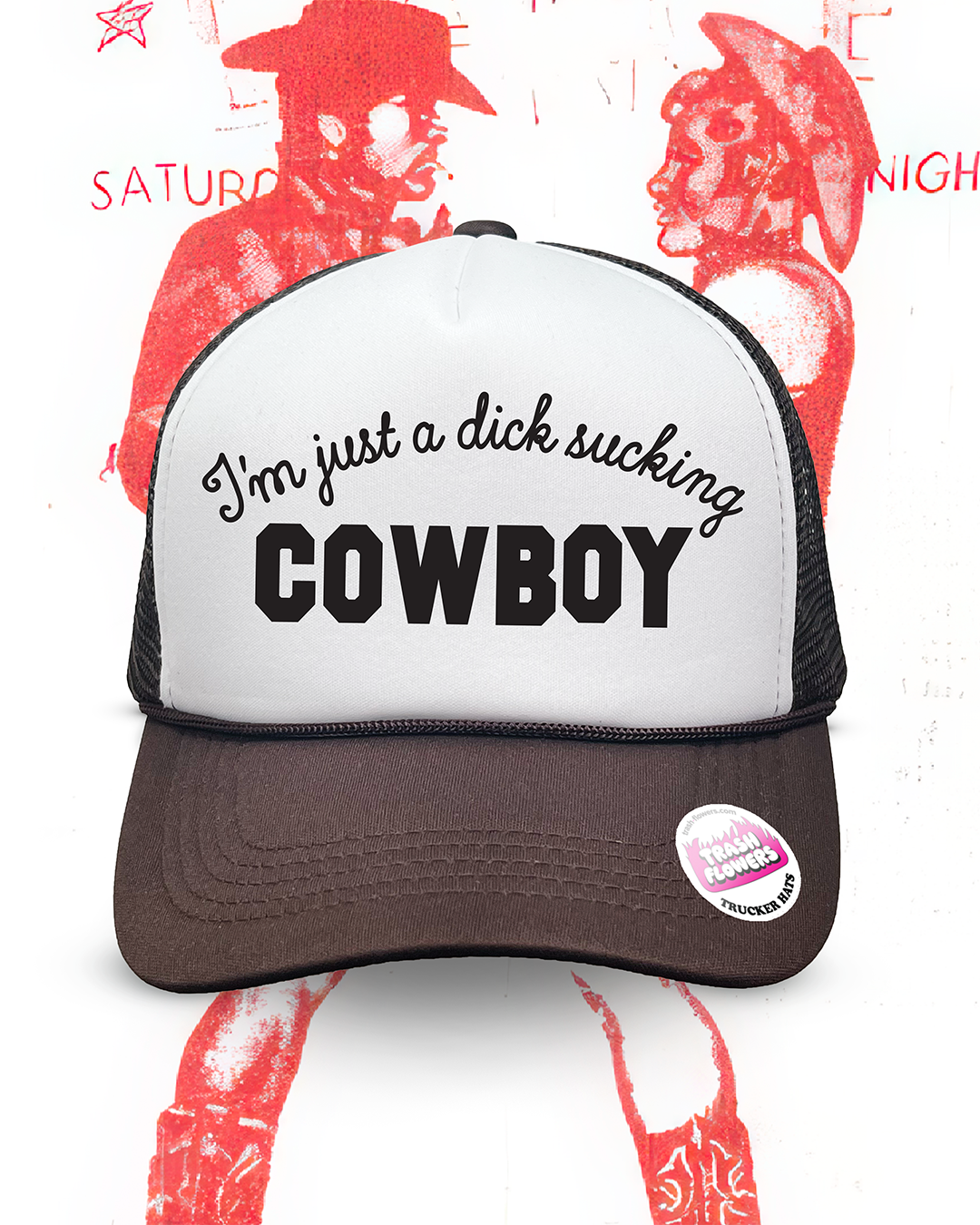 I'm Just a Dick Sucking Cowboy Trucker Hat