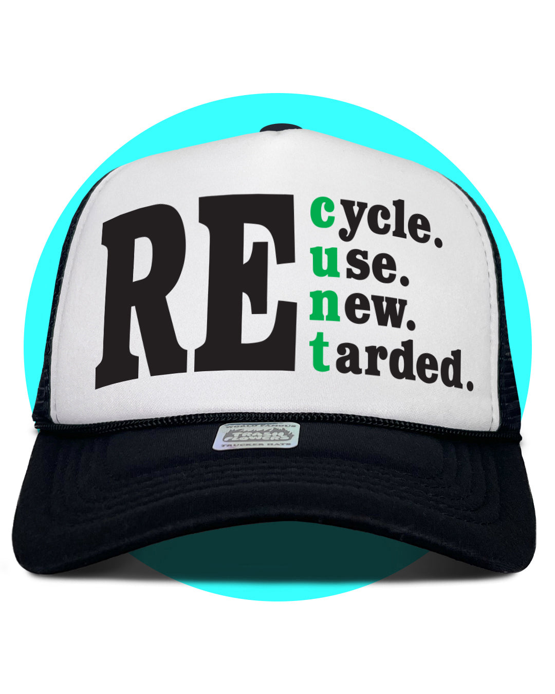 Recycle Reuse Renew Retarded Trucker Hat