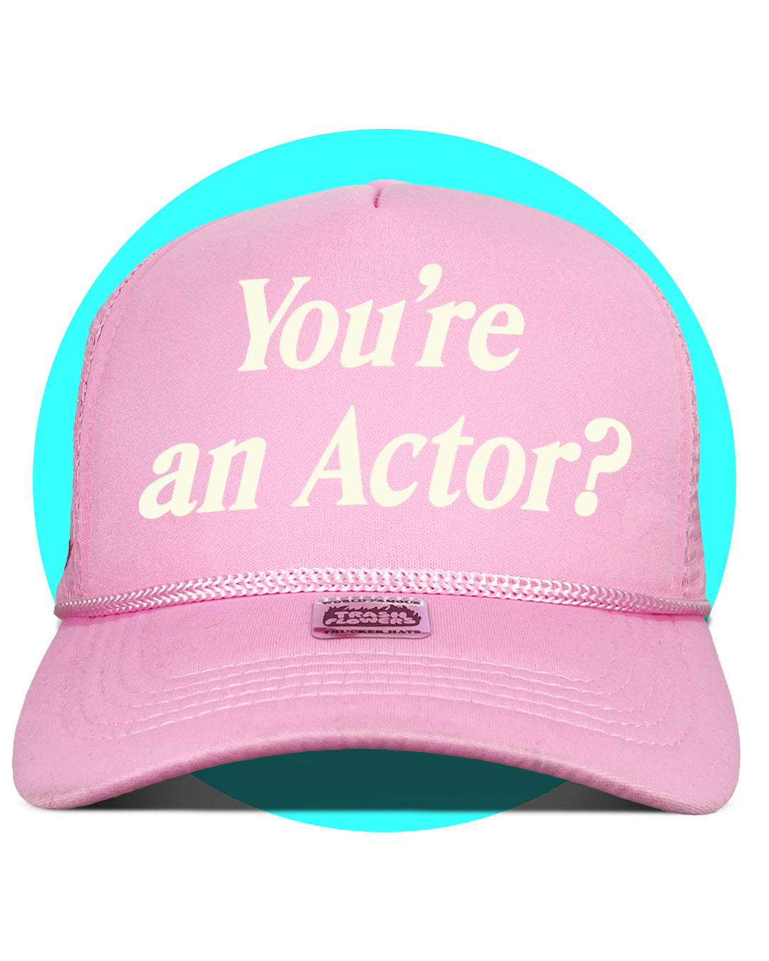 You're an actor? Trucker Hat