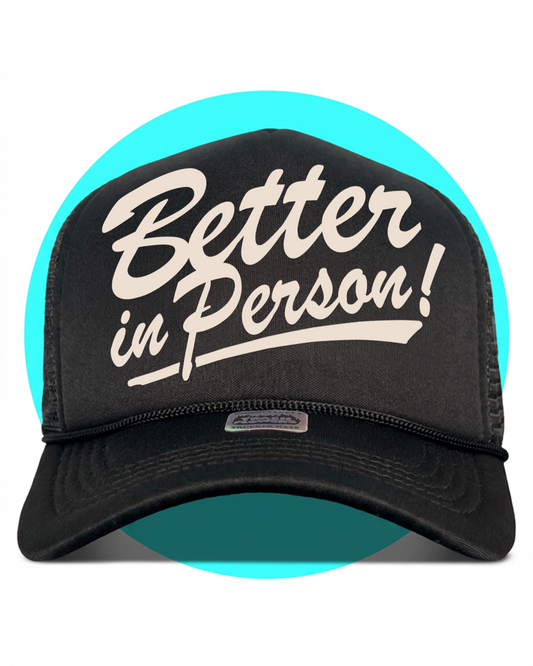 Better in Person Trucker Hat