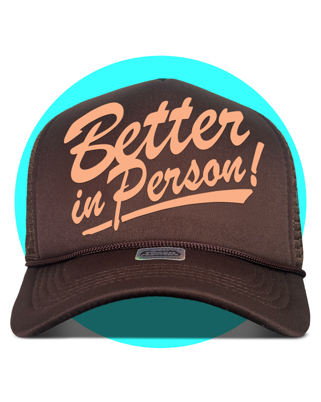 Better in Person Trucker Hat