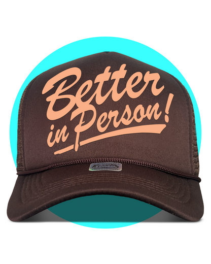 Better in Person Trucker Hat