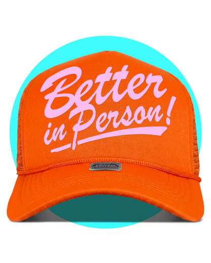 Better in Person Trucker Hat