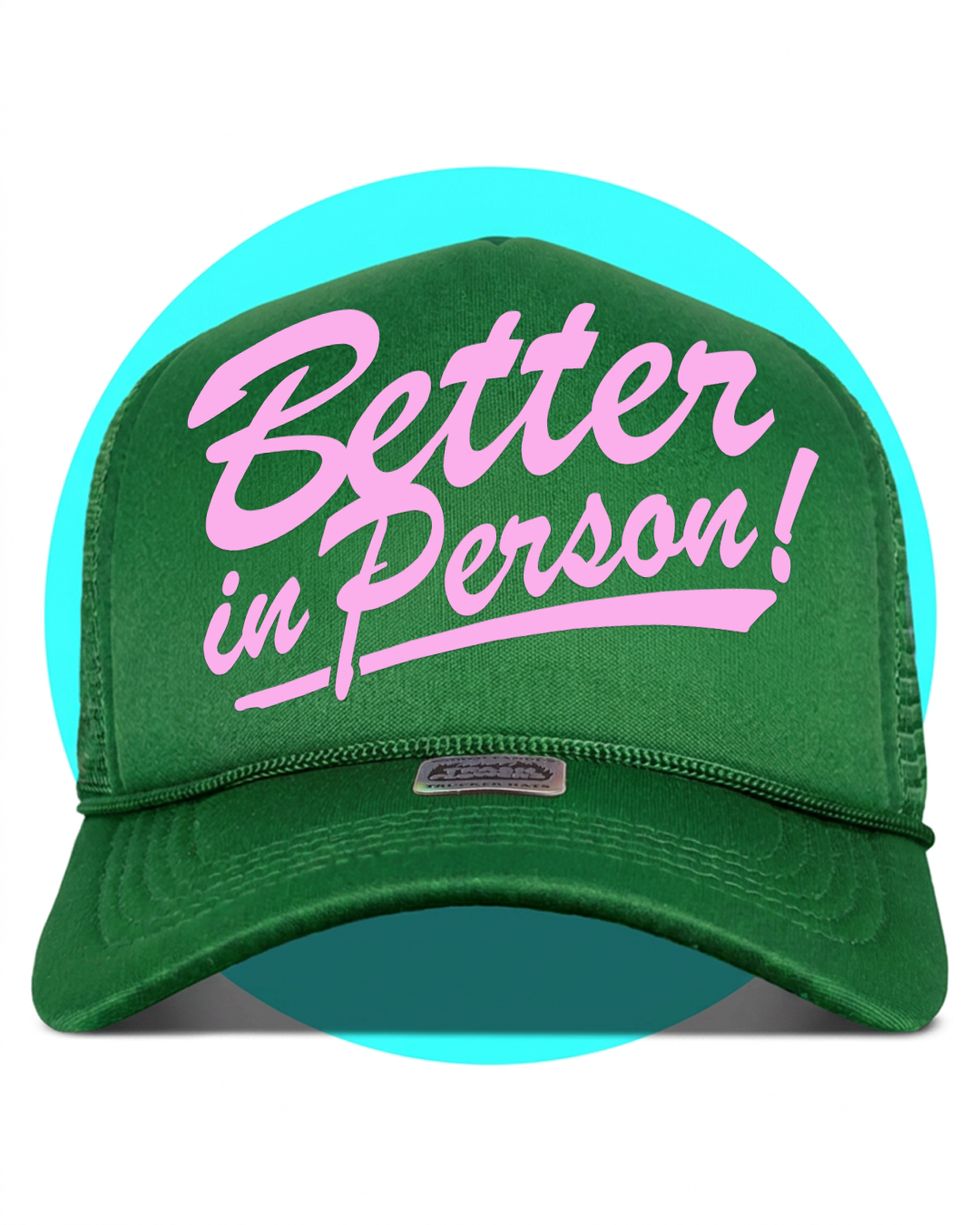 Better in Person Trucker Hat