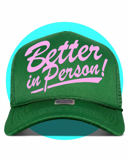 Better in Person Trucker Hat