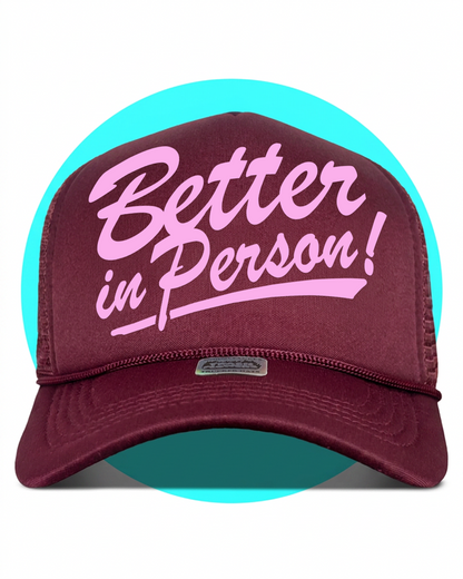 Better in Person Trucker Hat