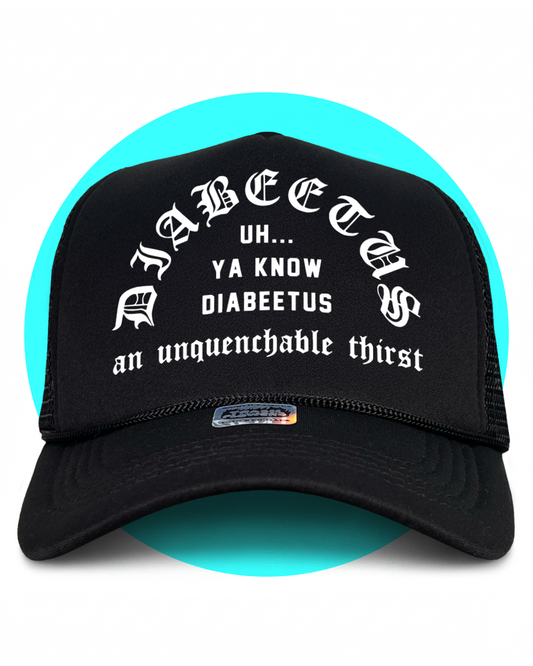 Diabeetus An Unquenchable Thirst Trucker Hat