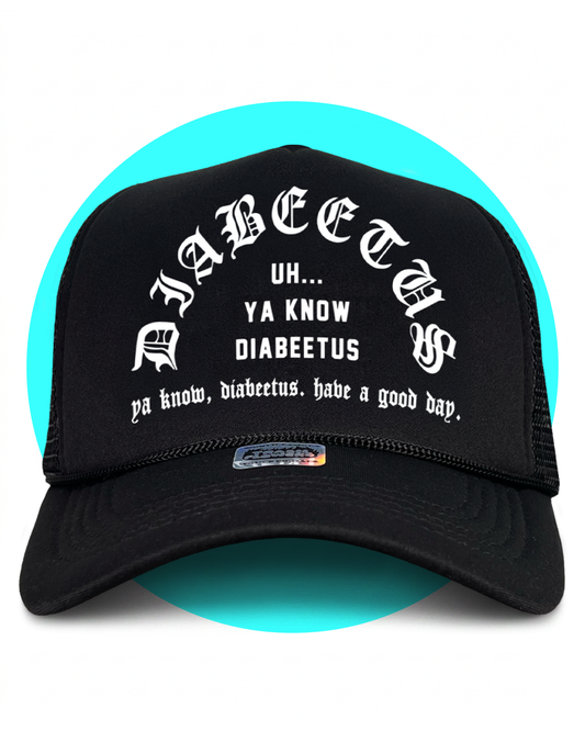 Uh Ya Know... Diabeetus Trucker Hat