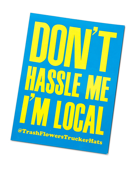 Don't Hassle Me I'm Local Sticker