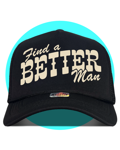 Find a Better Man Trucker Hat in black