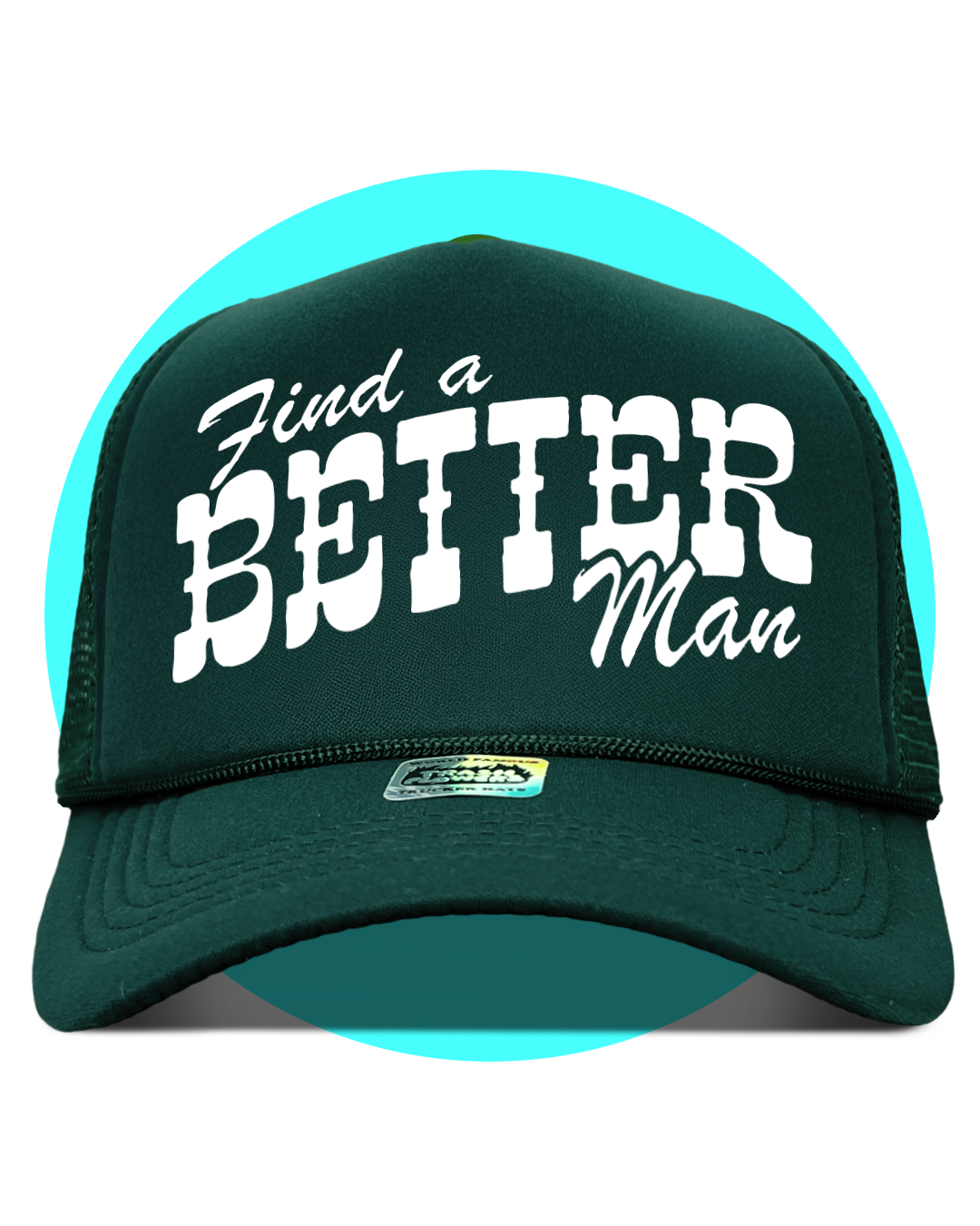 Find a Better Man Trucker Hat in forest green