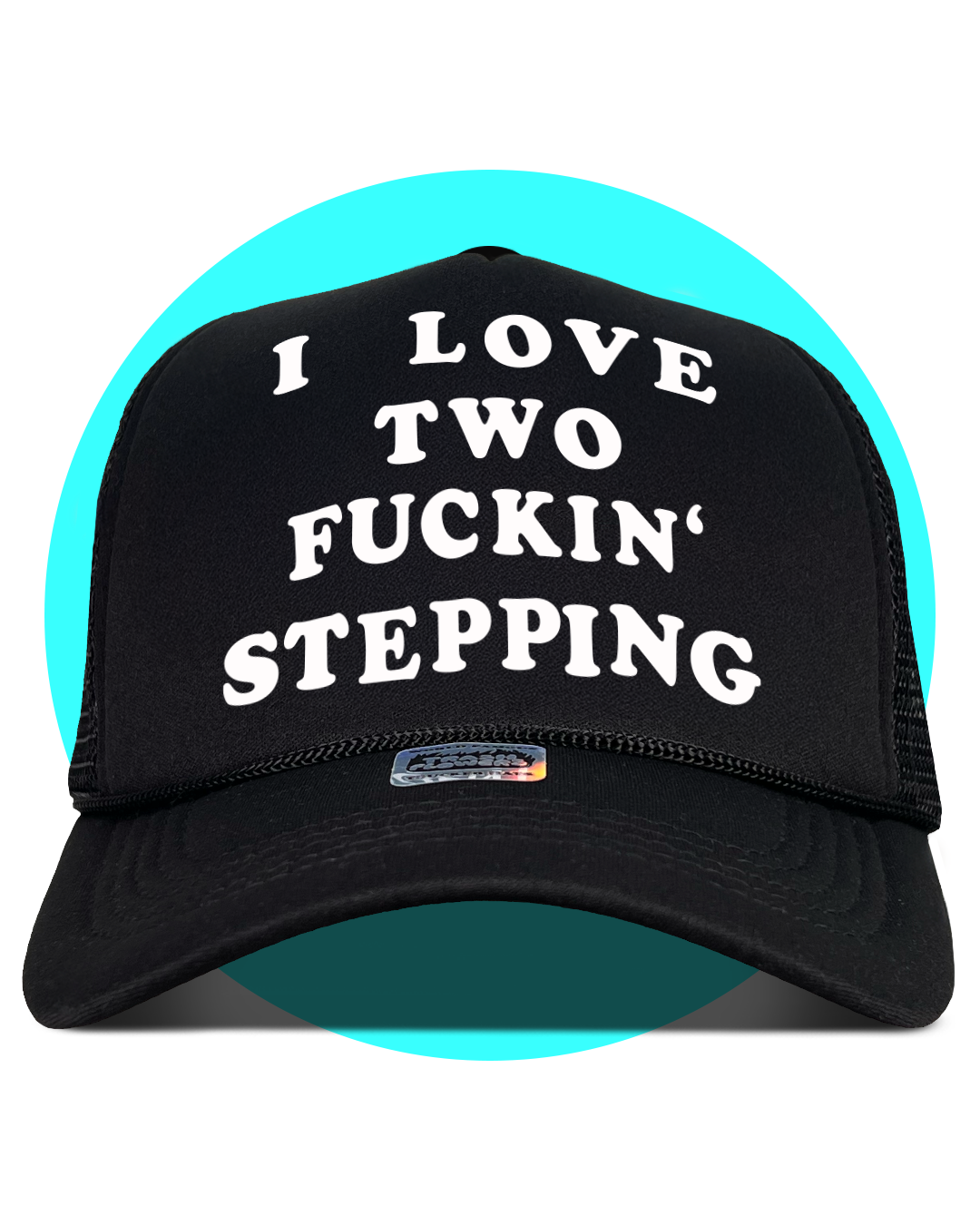 I love Fuckin' Two Stepping Trucker Hat