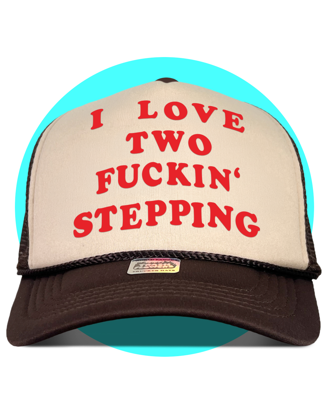 I love Fuckin' Two Stepping Trucker Hat