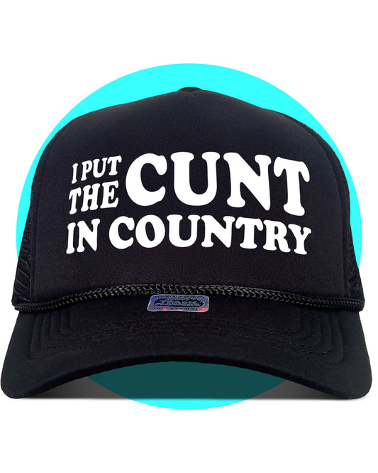 I Put The Cunt in Country Trucker Hat