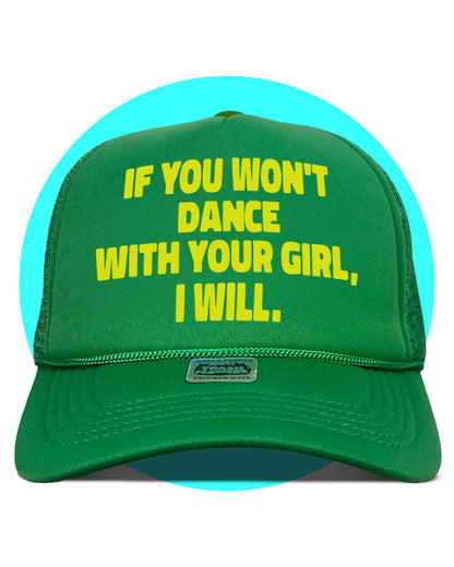 If You Won't Dance With Your Girl I Will Trucker Hat