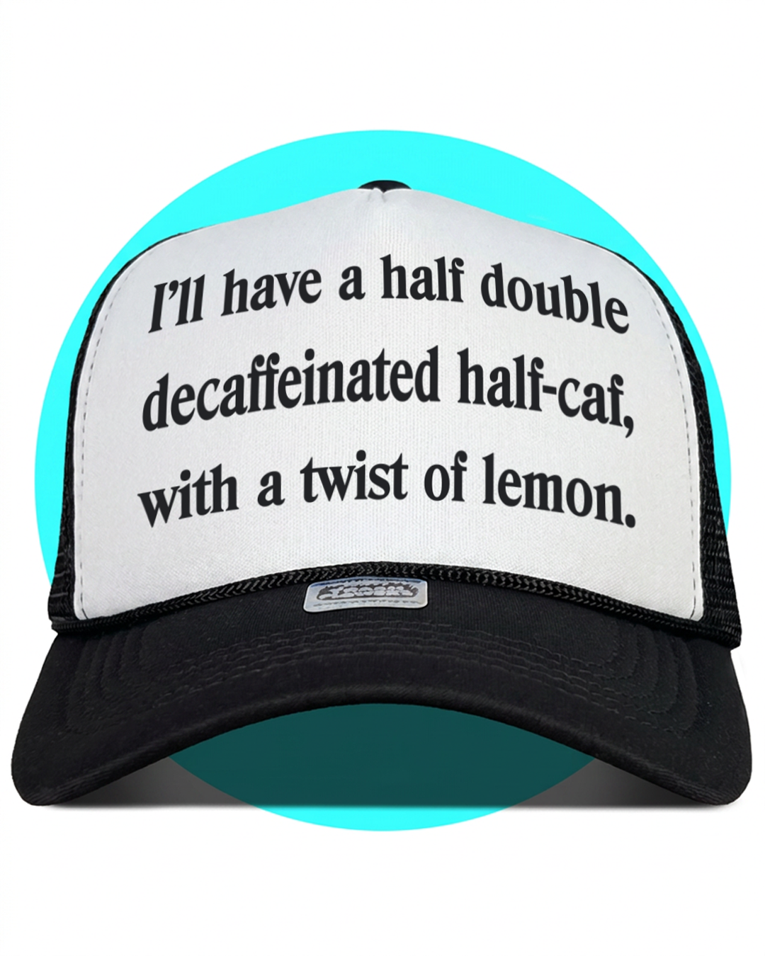 I'll Have a Half Double Decaffeinated Half Caf With a Twist of Lemon Trucker Hat