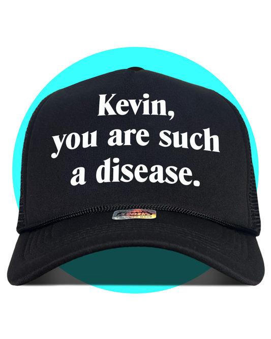 Kevin You Are Such A Disease Trucker Hat