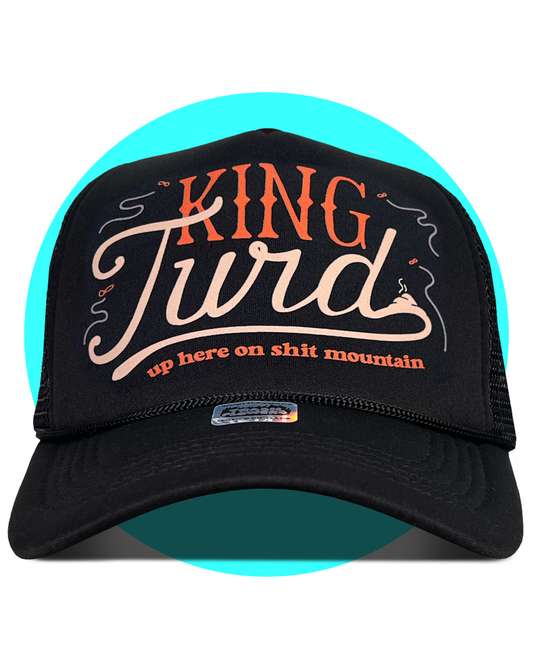 King Turd Up Here On Shit Mountain Trucker hat