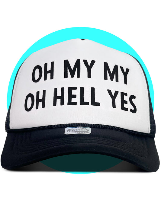 Oh My My Oh Hell Yes Trucker Hat