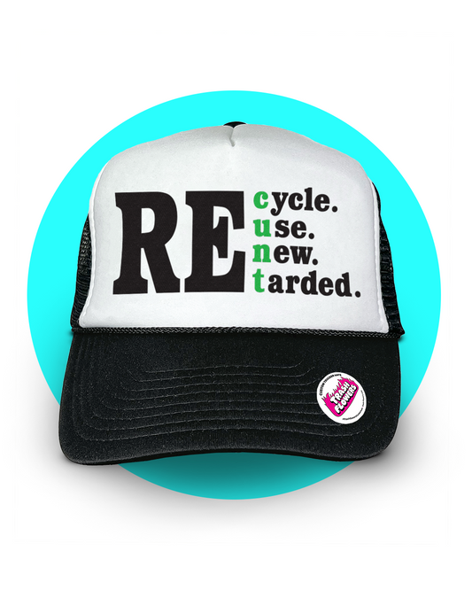Recycle Reuse Renew Retarded Trucker Hat