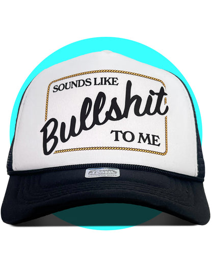 Sounds Like Bullshit to Me Trucker Hat