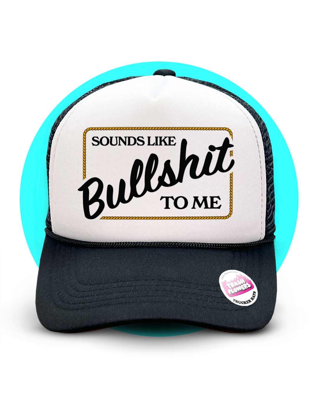 Sounds Like Bullshit to Me Trucker Hat
