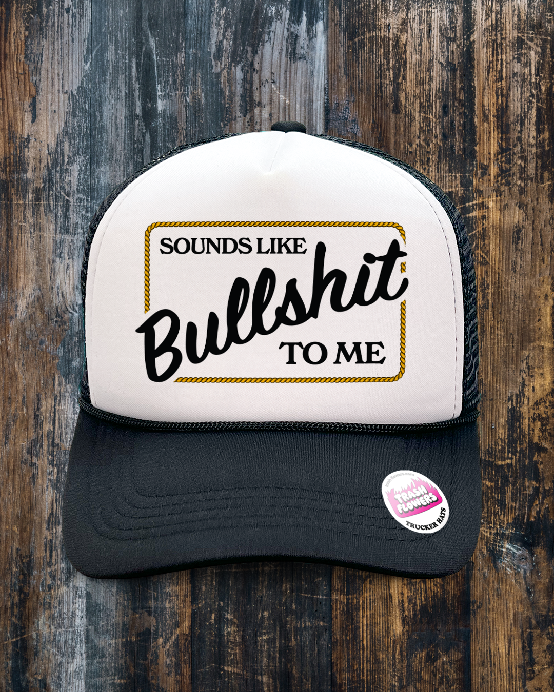 Sounds Like Bullshit to Me Trucker Hat