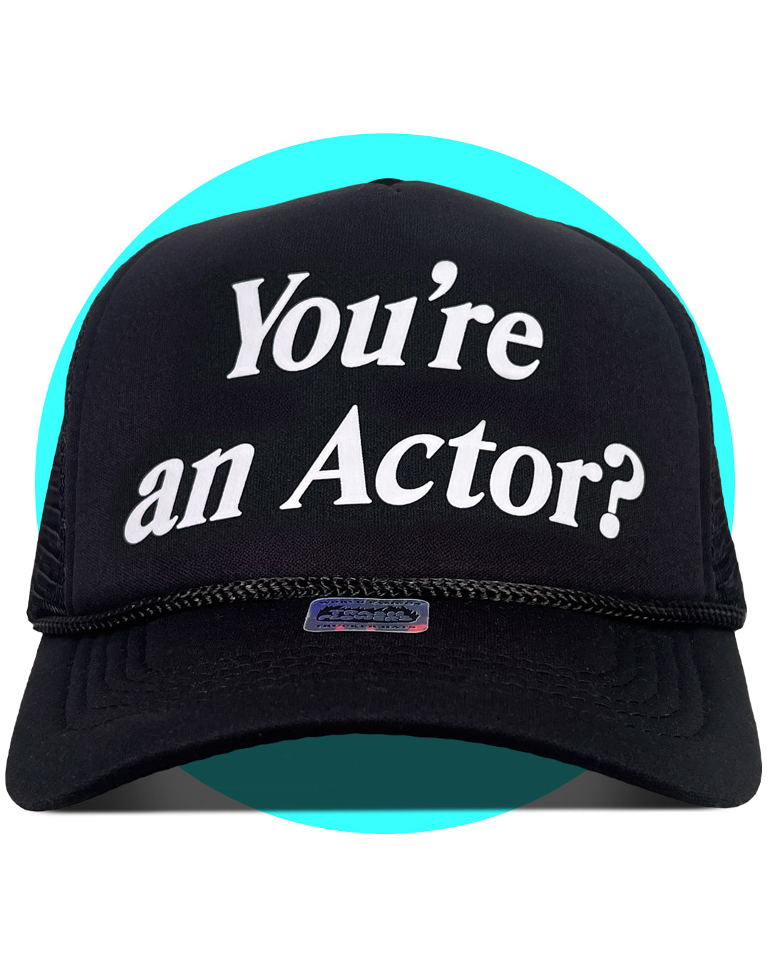 You're an actor? Trucker Hat