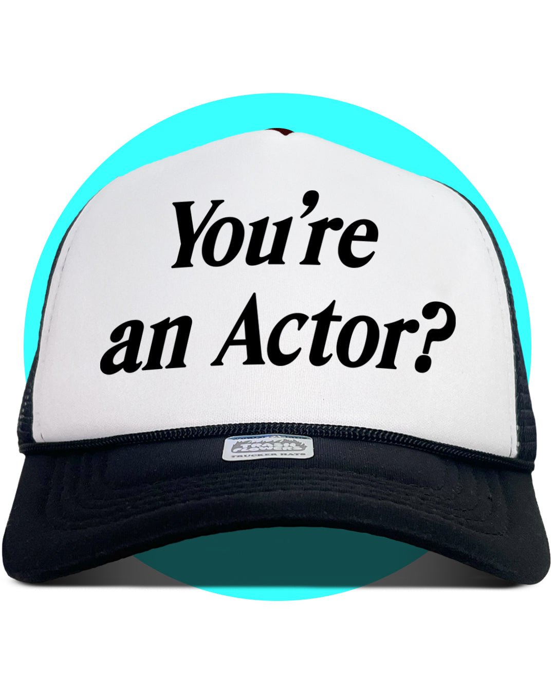You're an actor? Trucker Hat