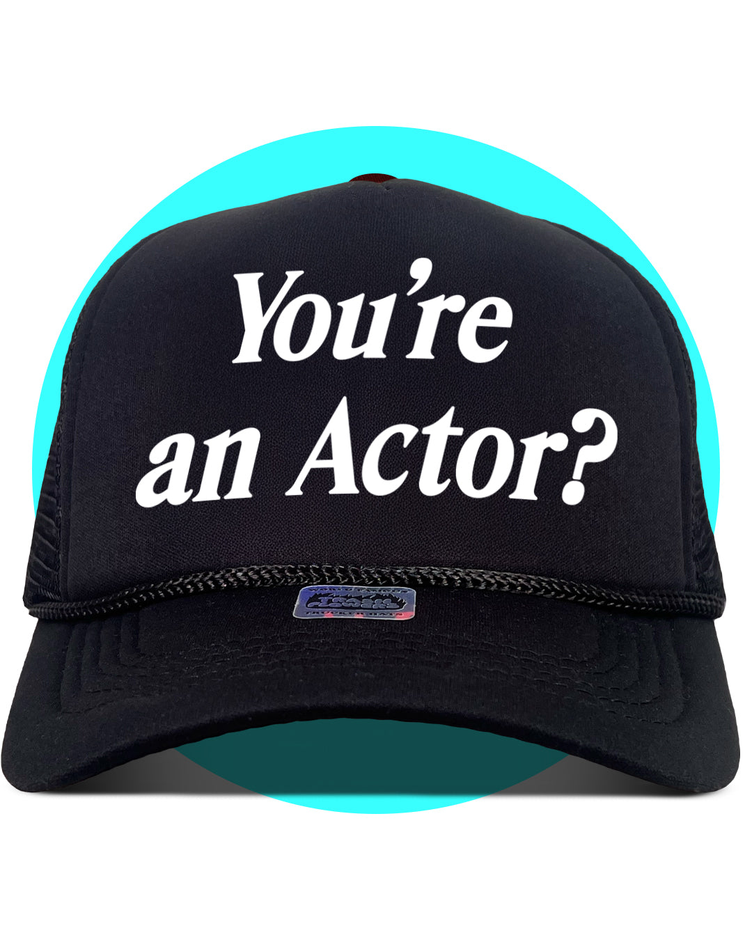 You're an actor? Trucker Hat