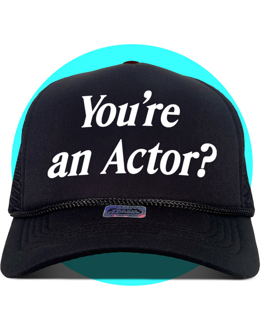 You're an actor? Trucker Hat